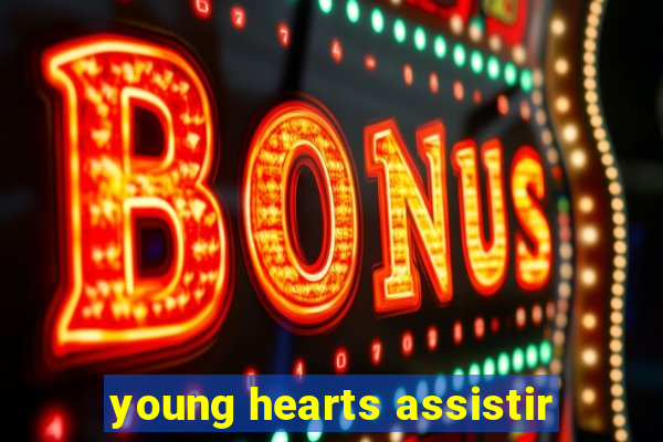 young hearts assistir